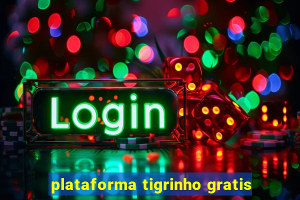 plataforma tigrinho gratis